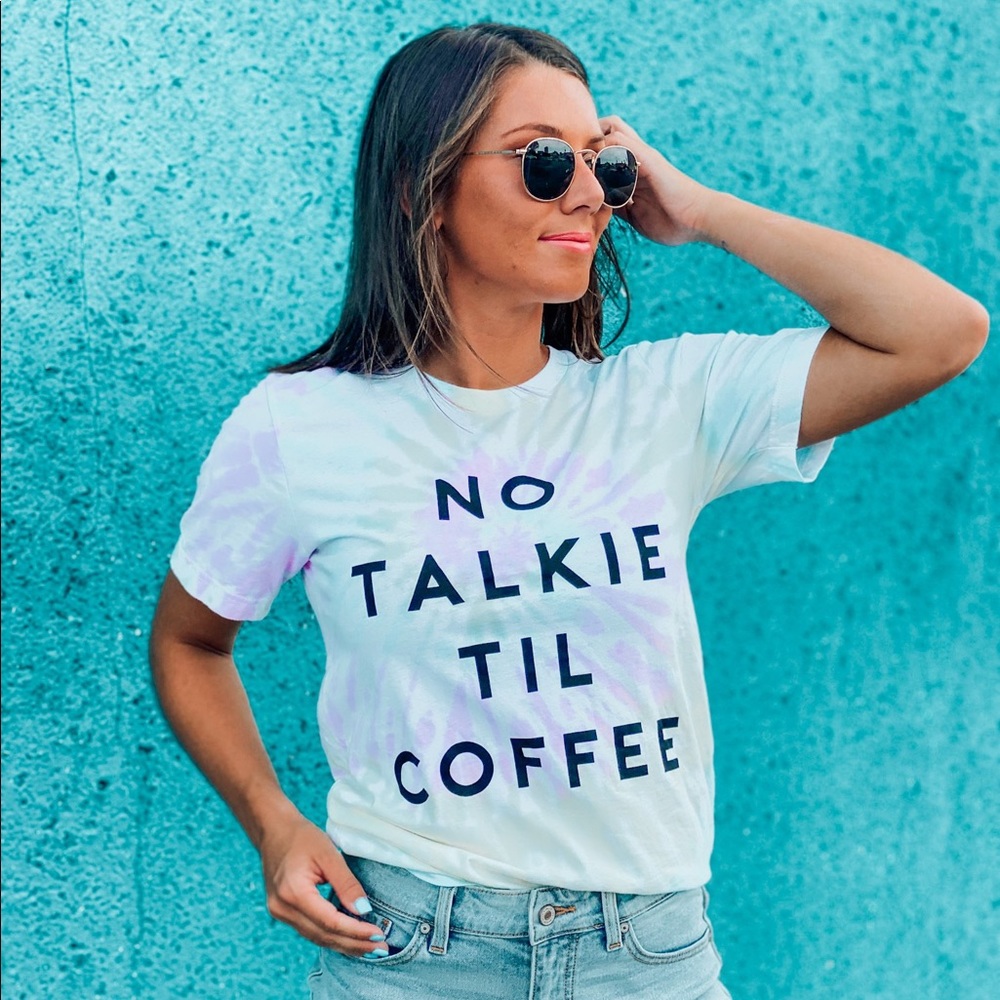 Alphia Tie Dye No Coffee No Talkie Tee, Various.